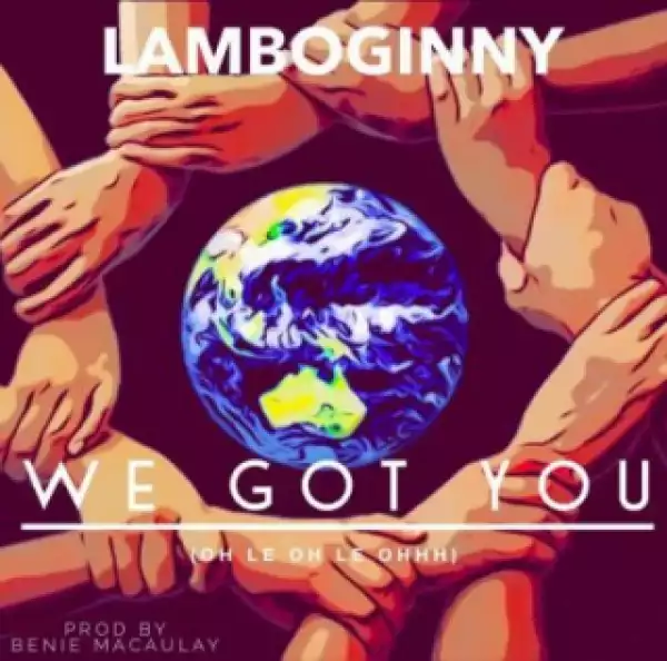 Lamboginny - We Got You (Prod. Benie Macaulay)